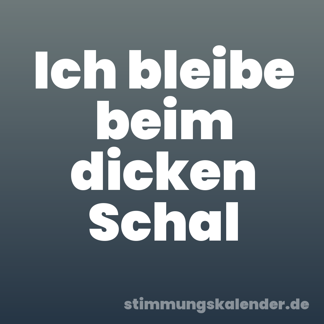 Ich bleibe beim dicken Schal