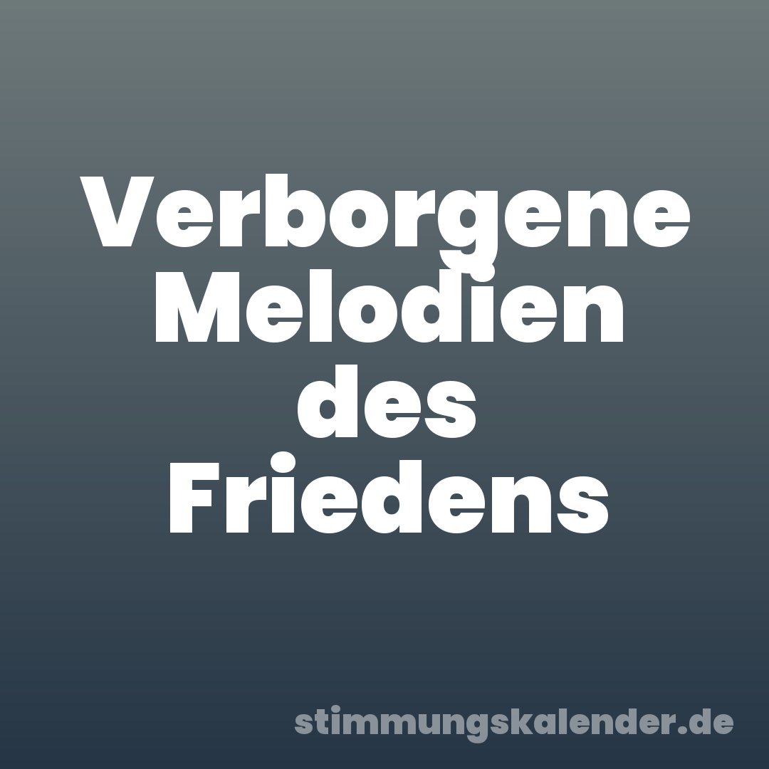 Verborgene Melodien des Friedens