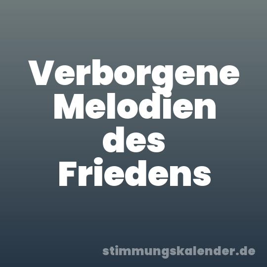 Verborgene Melodien des Friedens