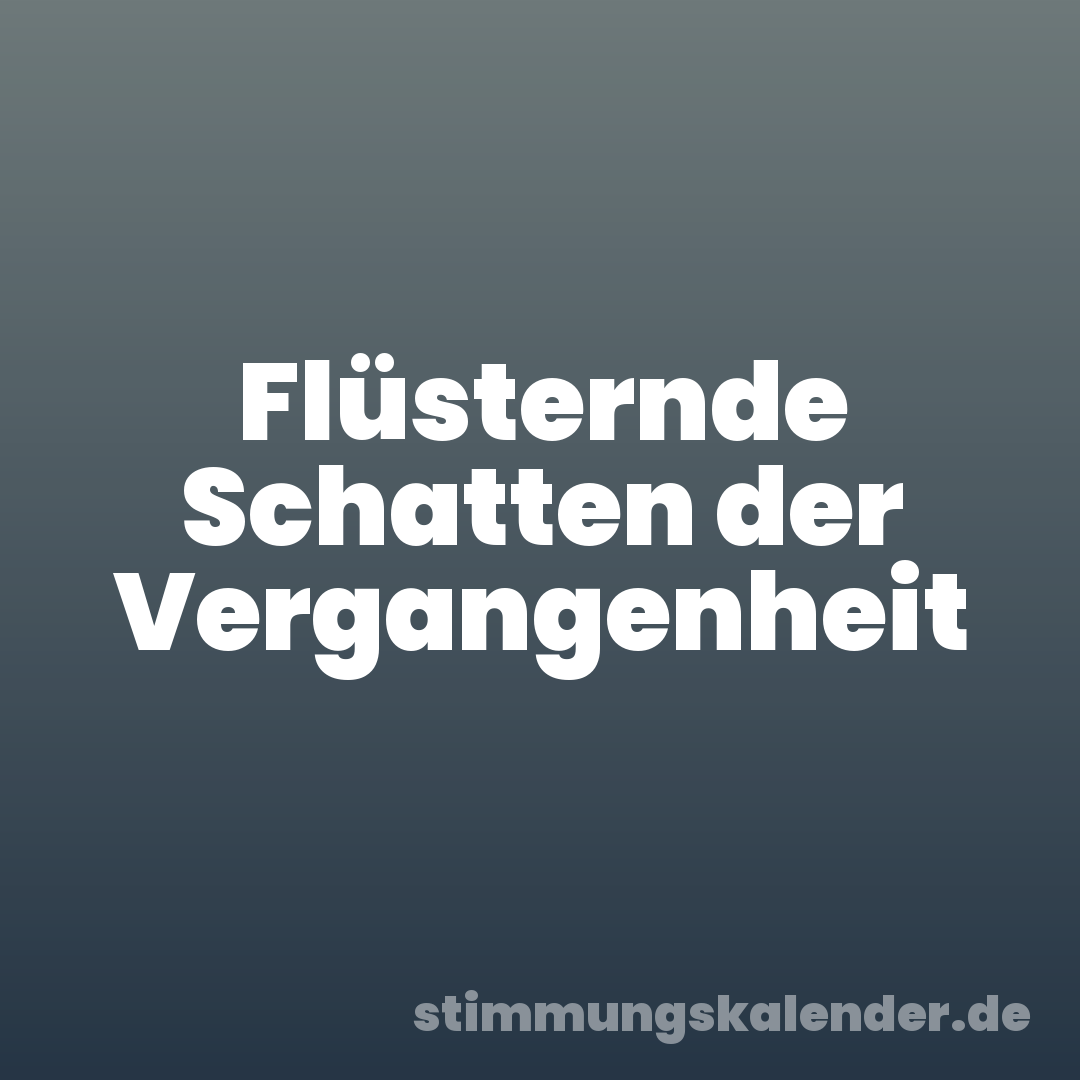 Flüsternde Schatten der Vergangenheit