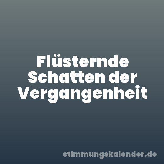 Flüsternde Schatten der Vergangenheit