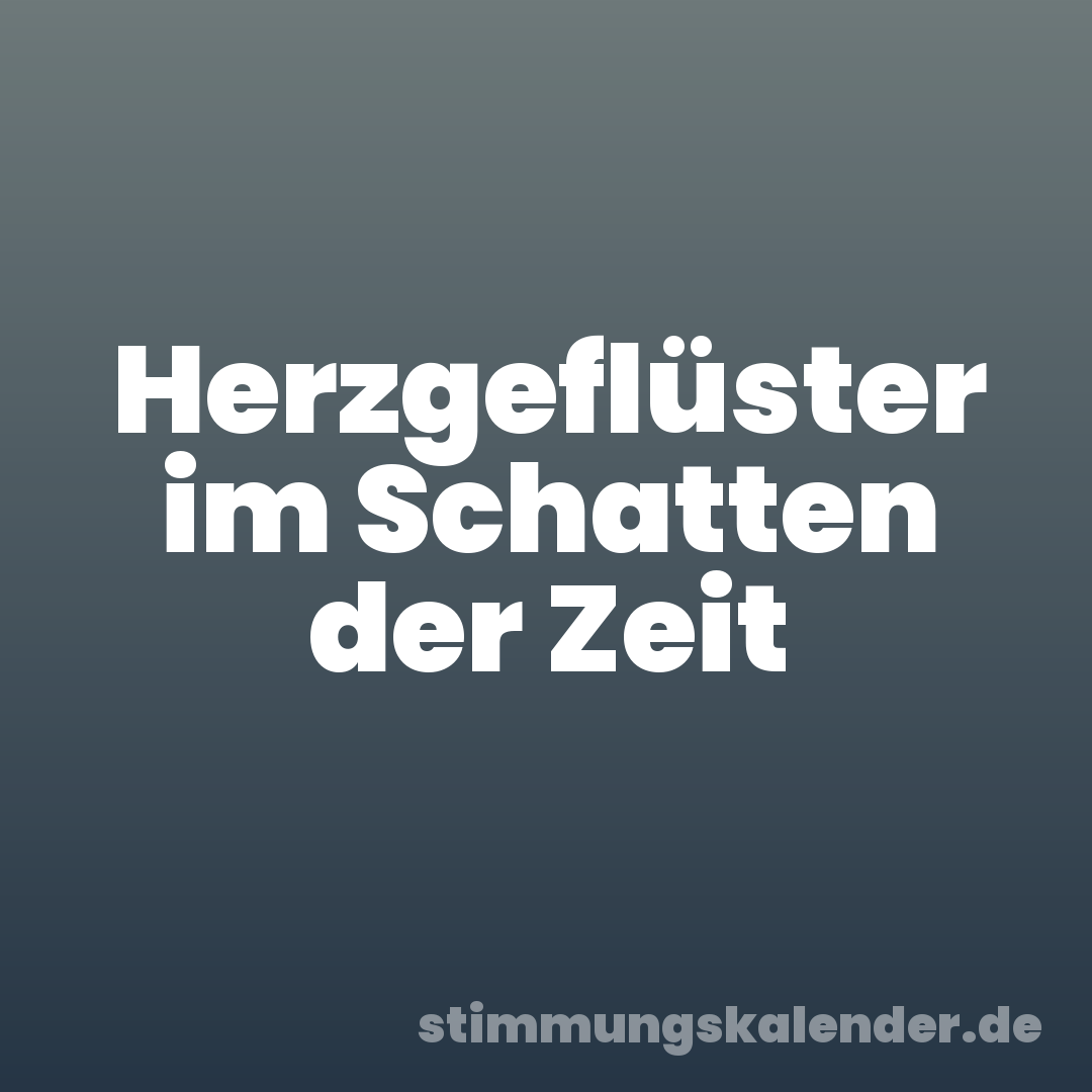 Herzgeflüster im Schatten der Zeit