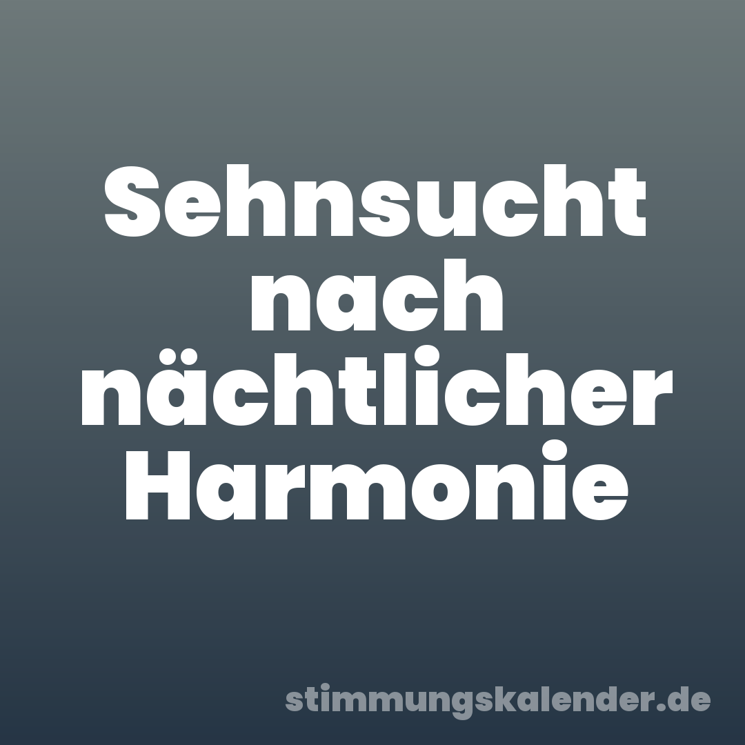 Sehnsucht nach nächtlicher Harmonie