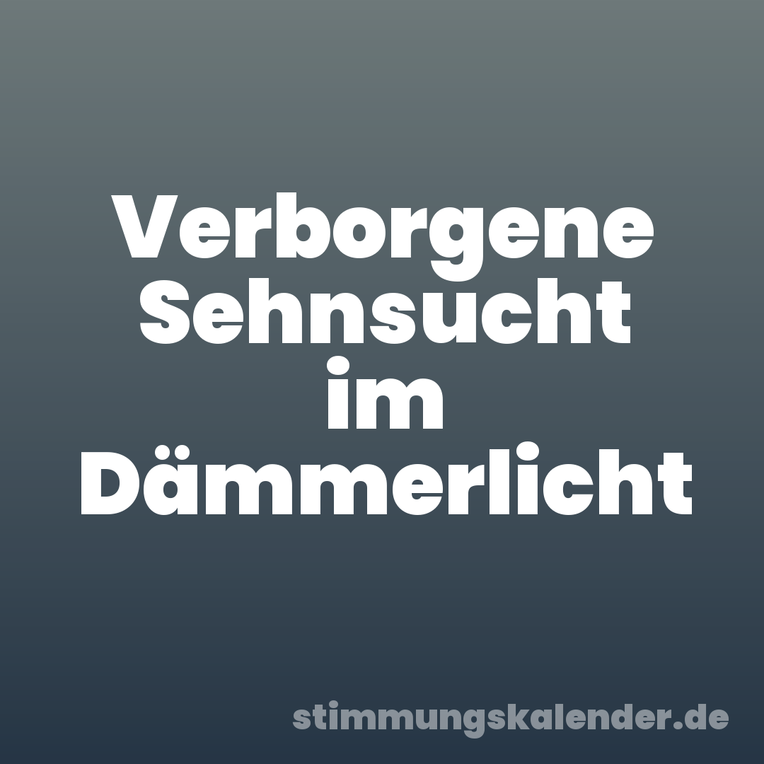 Verborgene Sehnsucht im Dämmerlicht