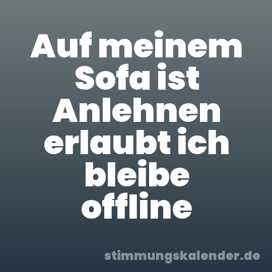 Auf meinem Sofa ist Anlehnen erlaubt ich bleibe offline