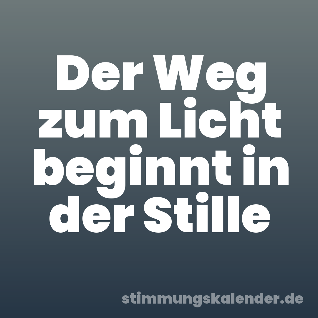 Der Weg zum Licht beginnt in der Stille