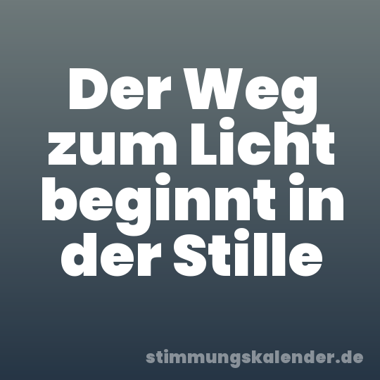 Der Weg zum Licht beginnt in der Stille
