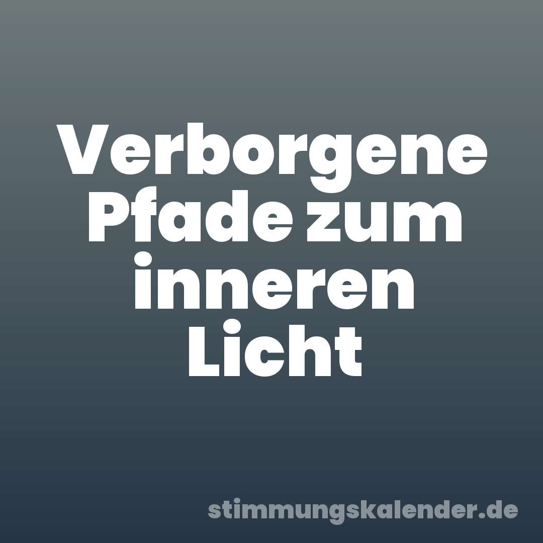 Verborgene Pfade zum inneren Licht