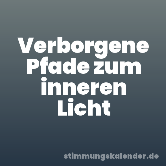 Verborgene Pfade zum inneren Licht