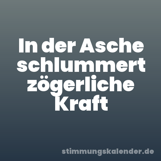 In der Asche schlummert zögerliche Kraft
