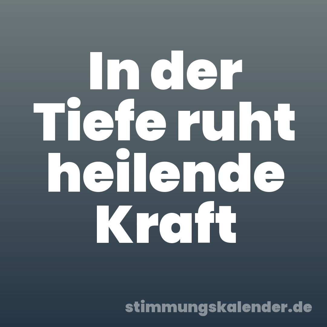 In der Tiefe ruht heilende Kraft