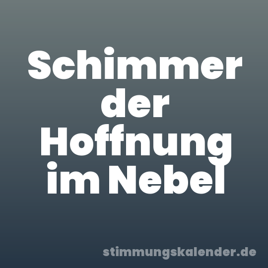 Schimmer der Hoffnung im Nebel