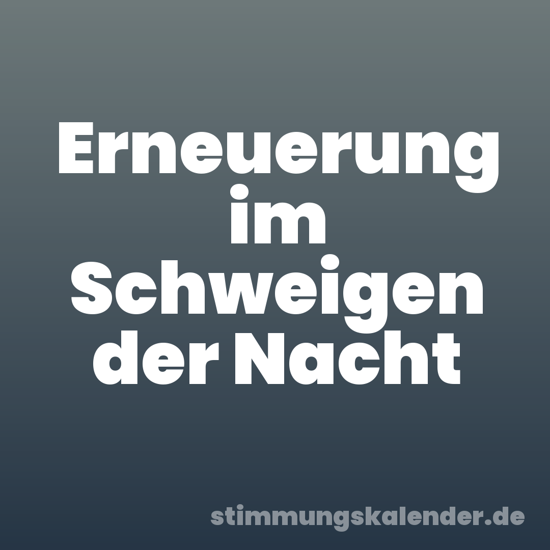 Erneuerung im Schweigen der Nacht