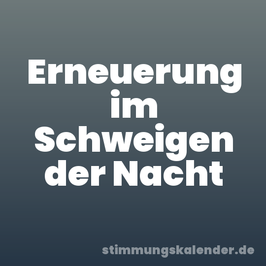 Erneuerung im Schweigen der Nacht