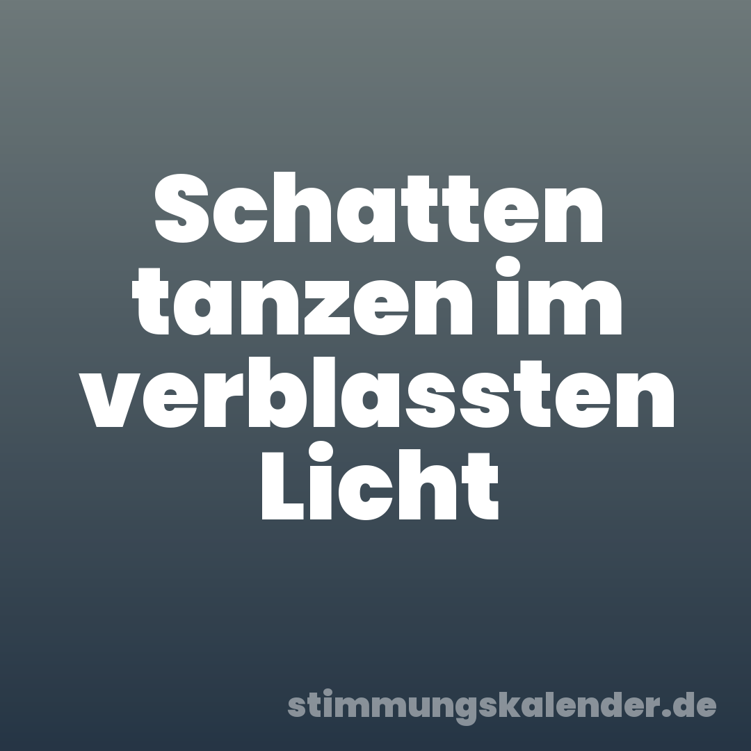 Schatten tanzen im verblassten Licht