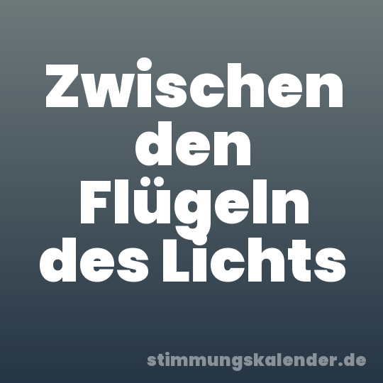 Zwischen den Flügeln des Lichts