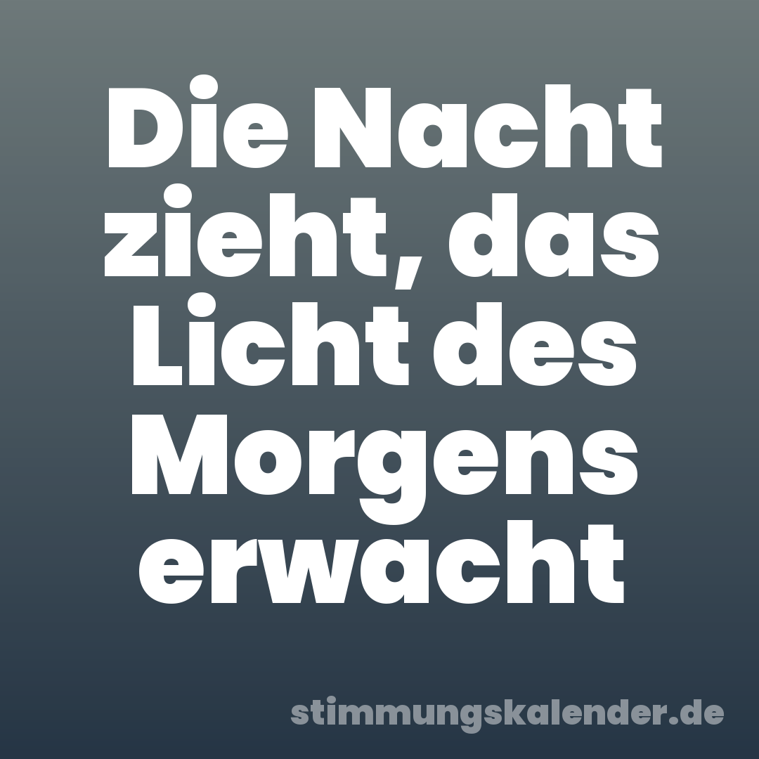 Die Nacht zieht, das Licht des Morgens erwacht