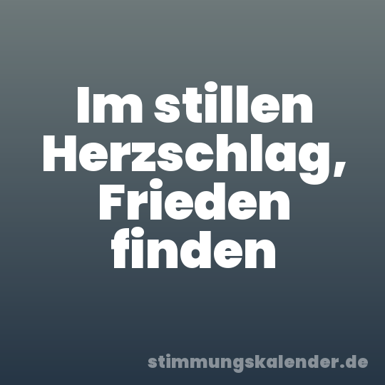 Im stillen Herzschlag, Frieden finden