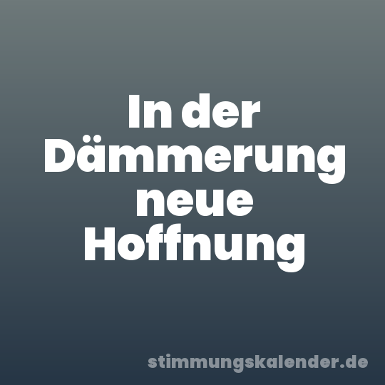In der Dämmerung neue Hoffnung