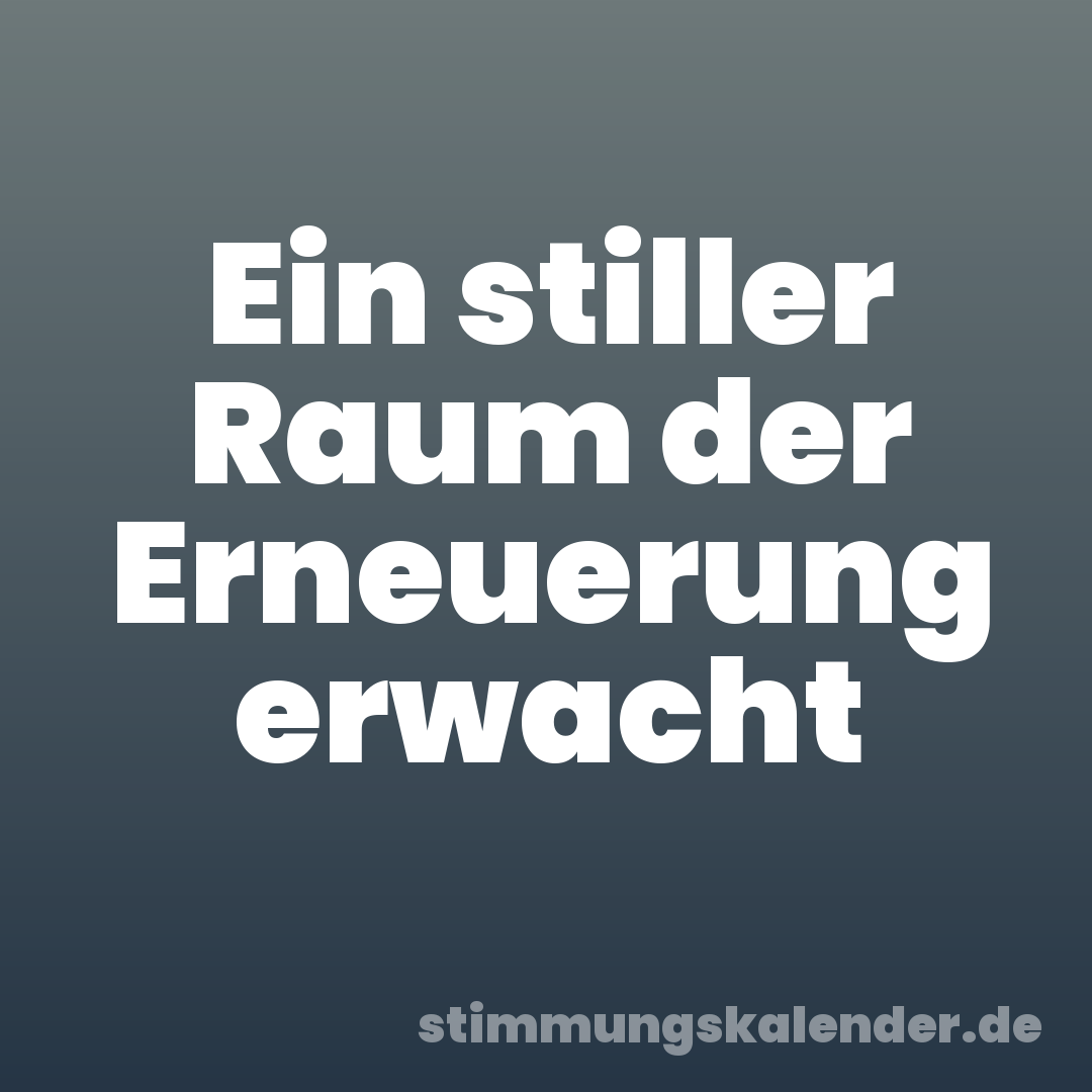 Ein stiller Raum der Erneuerung erwacht