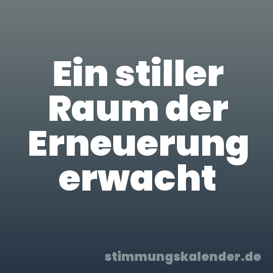 Ein stiller Raum der Erneuerung erwacht