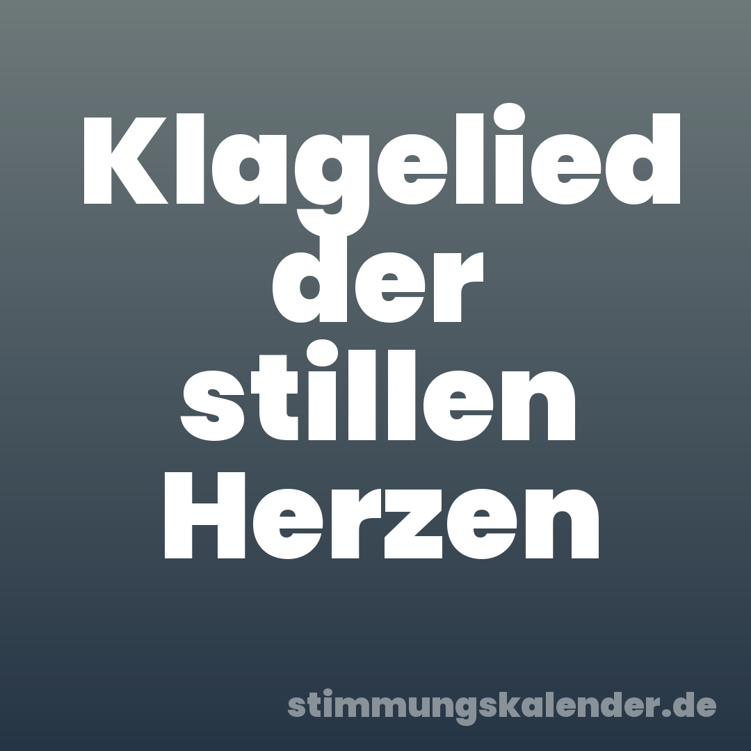 Klagelied der stillen Herzen