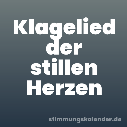 Klagelied der stillen Herzen
