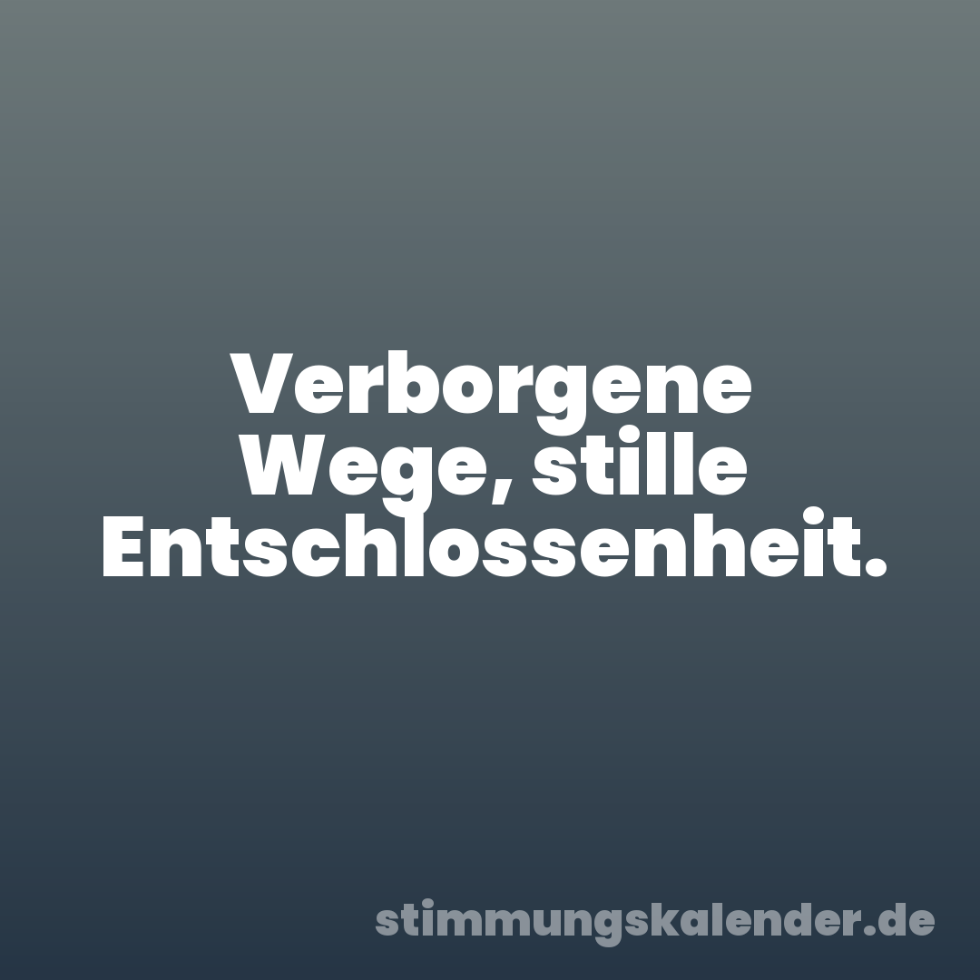 Verborgene Wege, stille Entschlossenheit.
