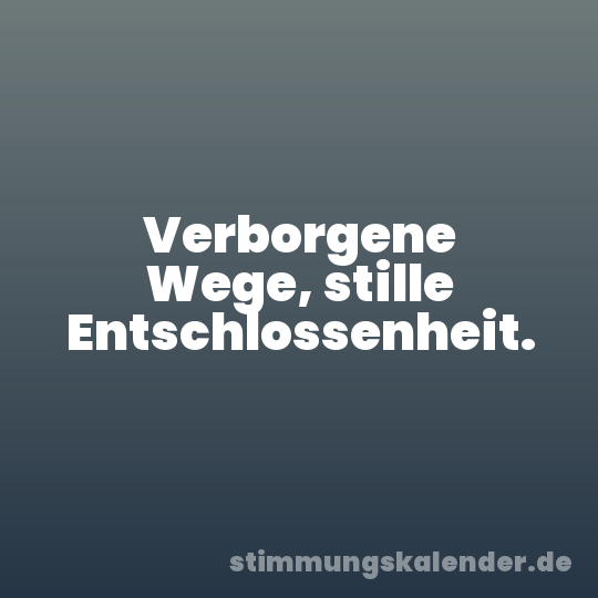 Verborgene Wege, stille Entschlossenheit.