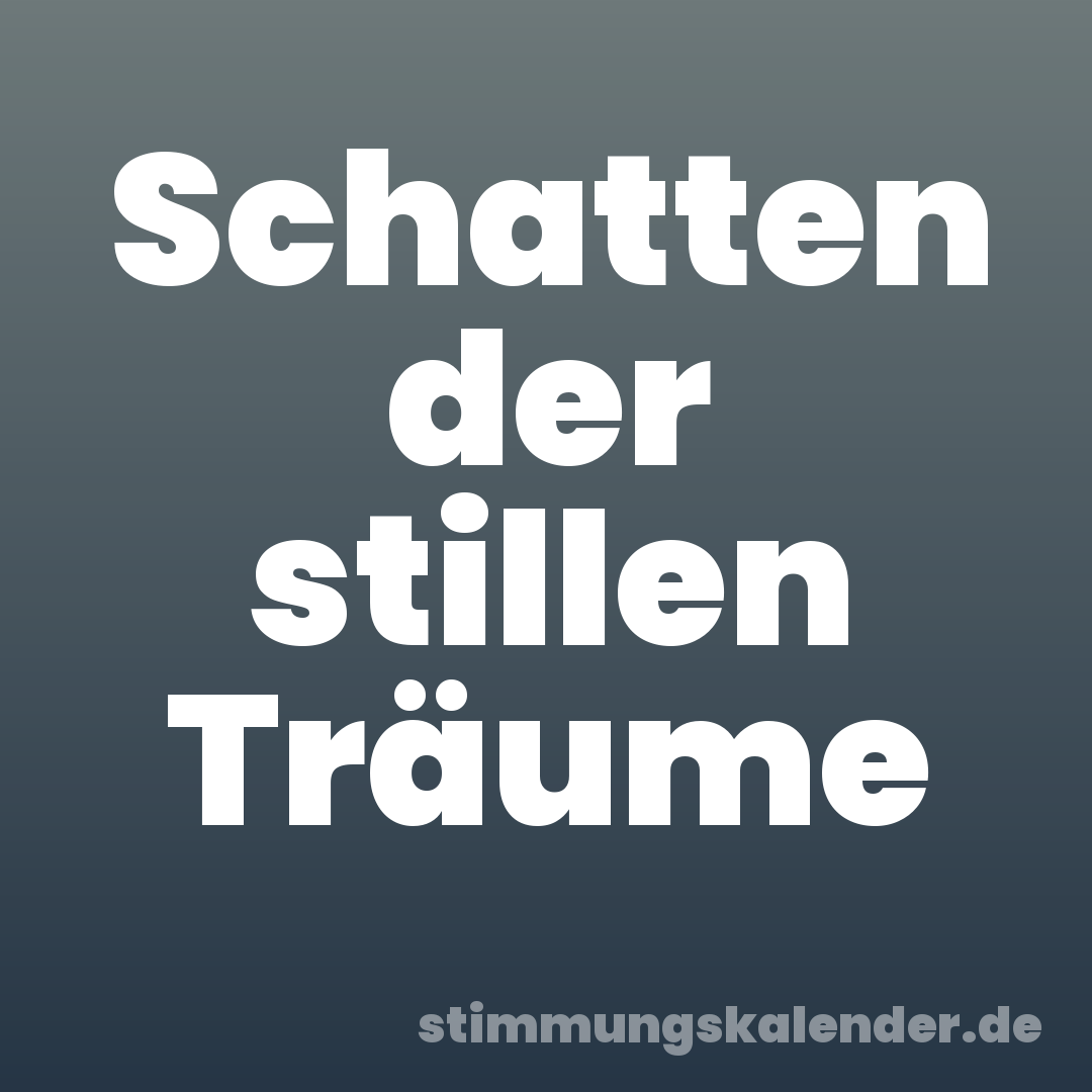 Schatten der stillen Träume