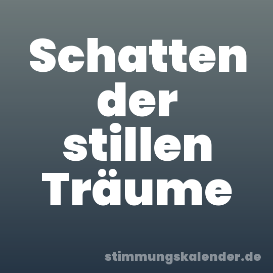 Schatten der stillen Träume