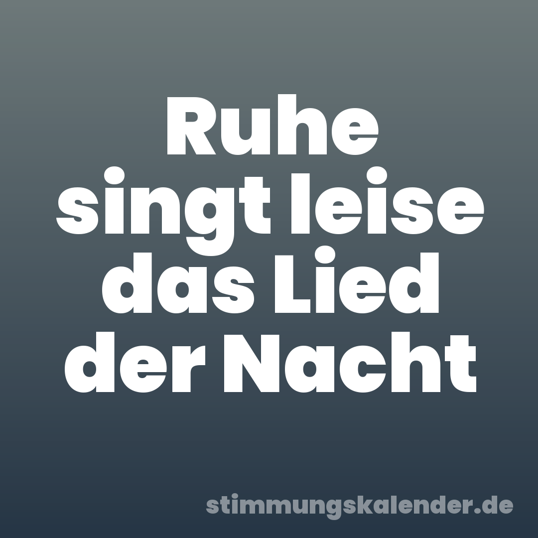 Ruhe singt leise das Lied der Nacht