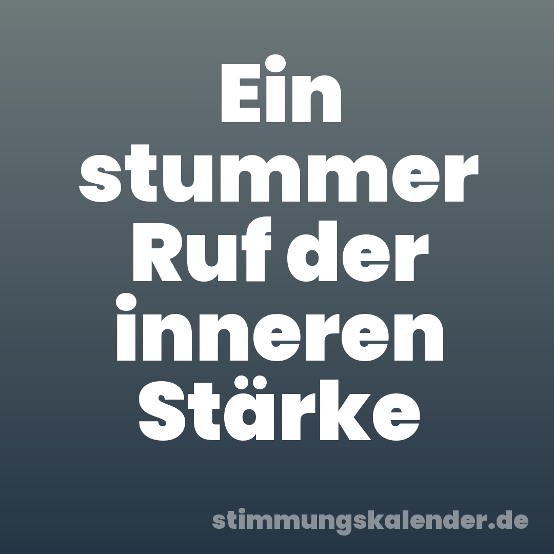 Ein stummer Ruf der inneren Stärke