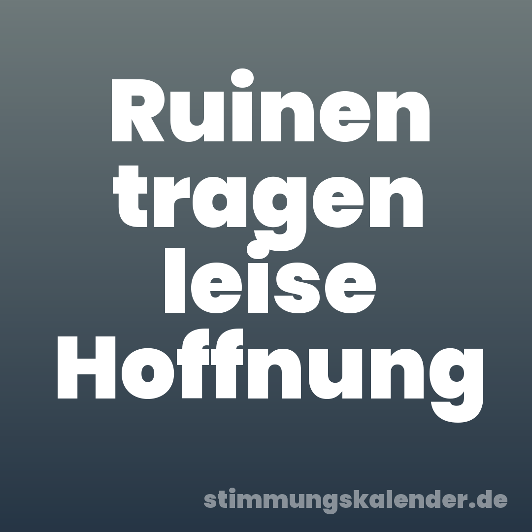Ruinen tragen leise Hoffnung