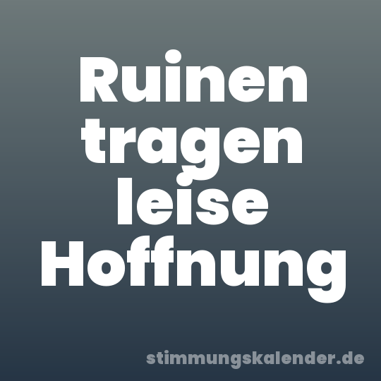 Ruinen tragen leise Hoffnung