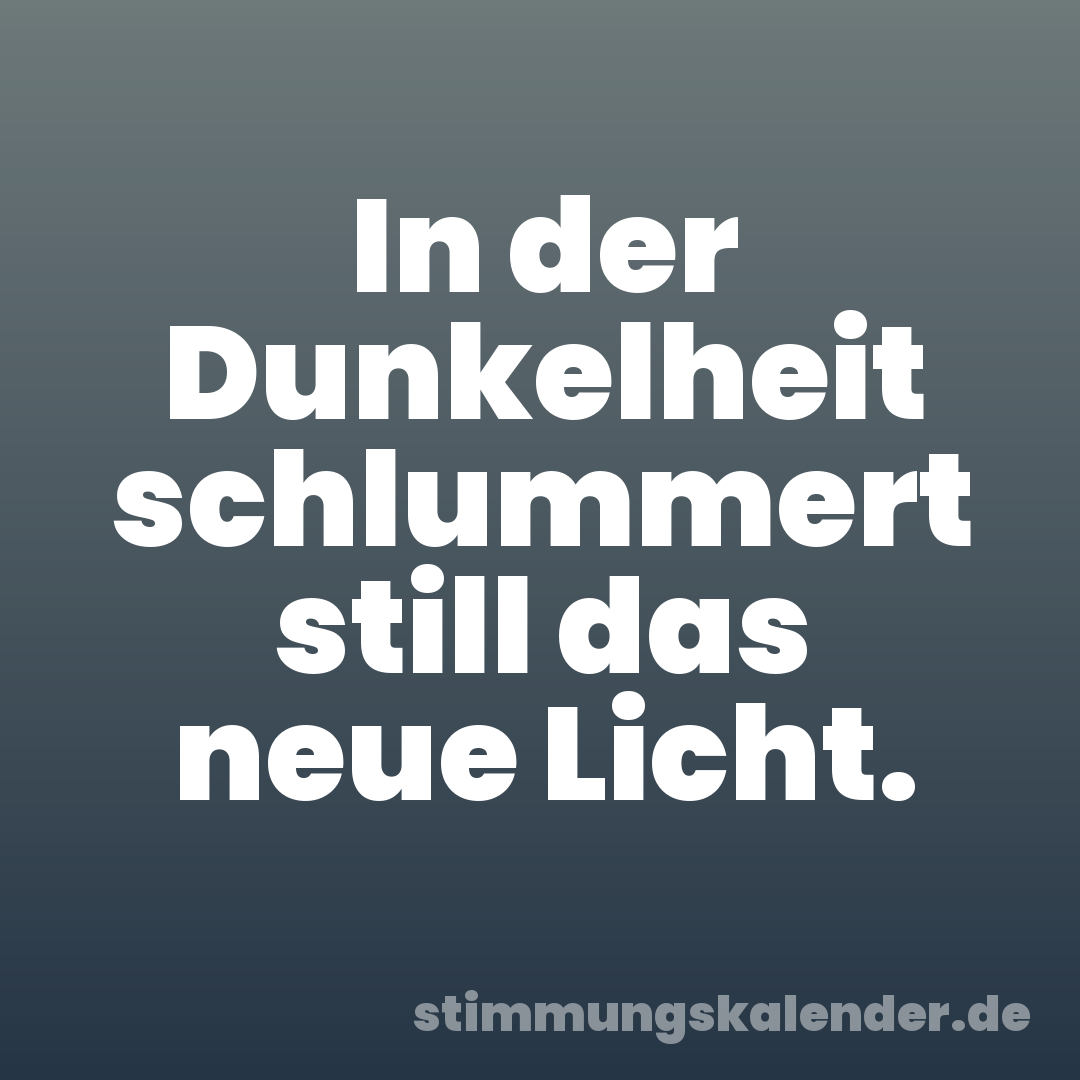 In der Dunkelheit schlummert still das neue Licht.
