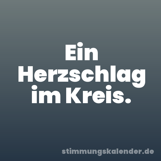 Ein Herzschlag im Kreis.