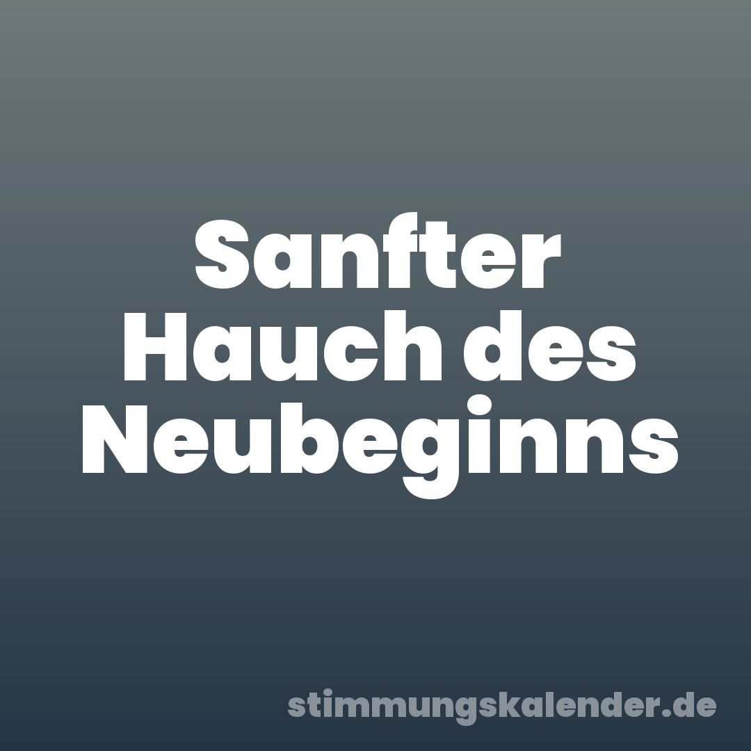 Sanfter Hauch des Neubeginns