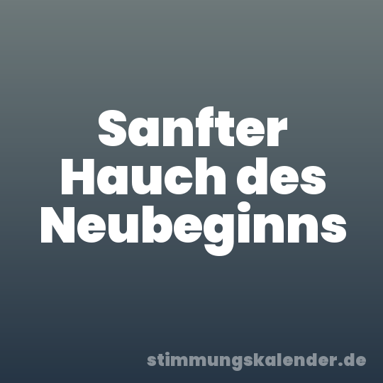 Sanfter Hauch des Neubeginns