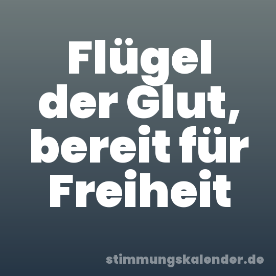 Flügel der Glut, bereit für Freiheit