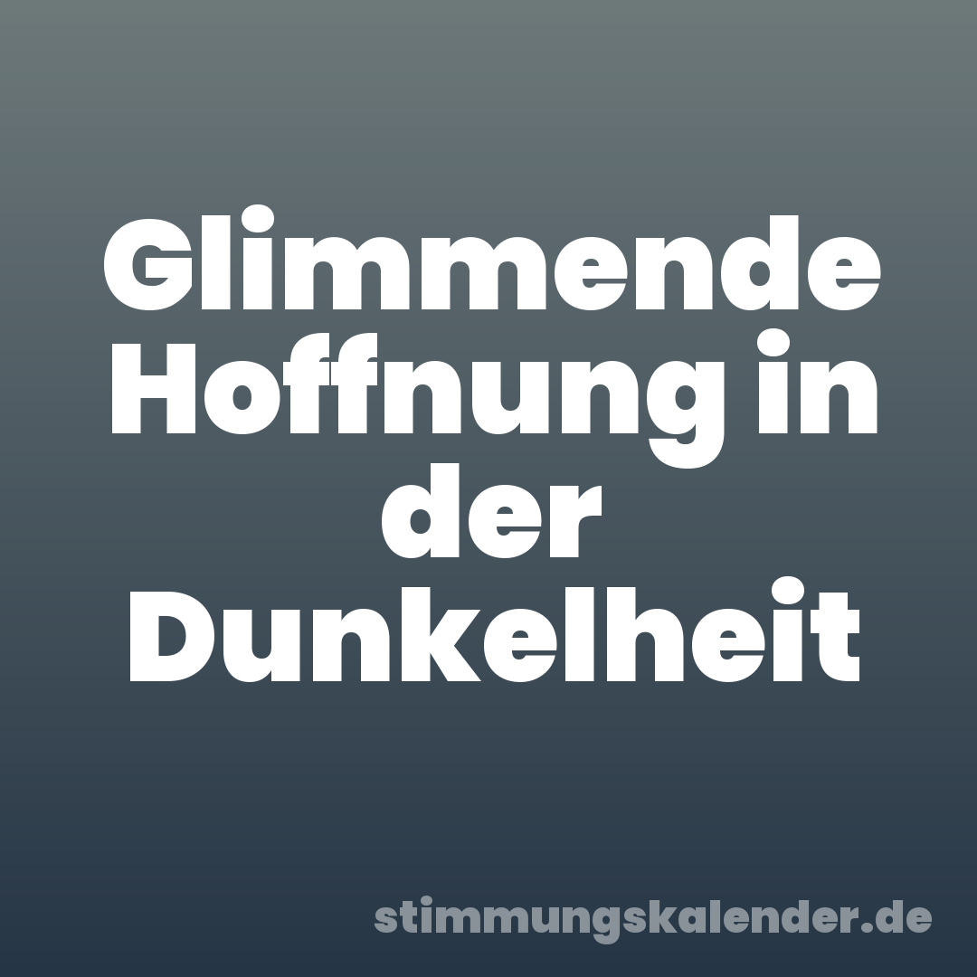 Glimmende Hoffnung in der Dunkelheit