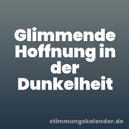 Glimmende Hoffnung in der Dunkelheit