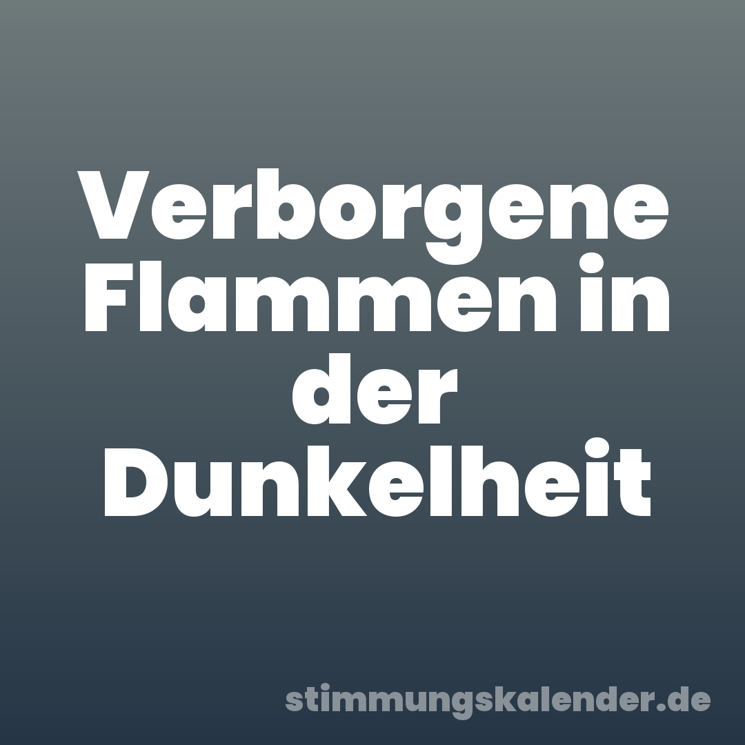 Verborgene Flammen in der Dunkelheit