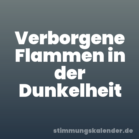 Verborgene Flammen in der Dunkelheit