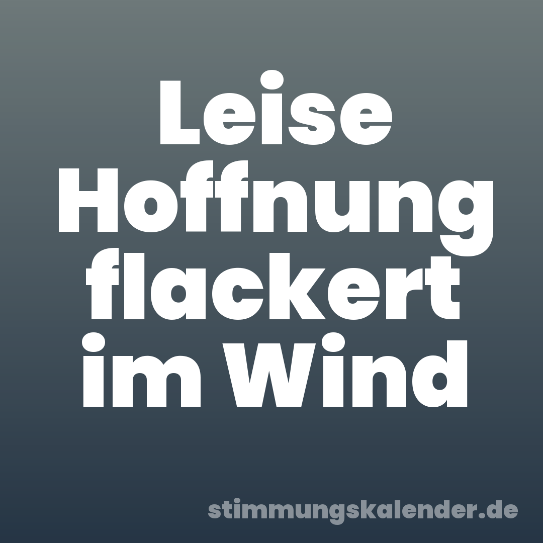 Leise Hoffnung flackert im Wind