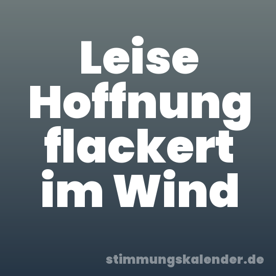 Leise Hoffnung flackert im Wind