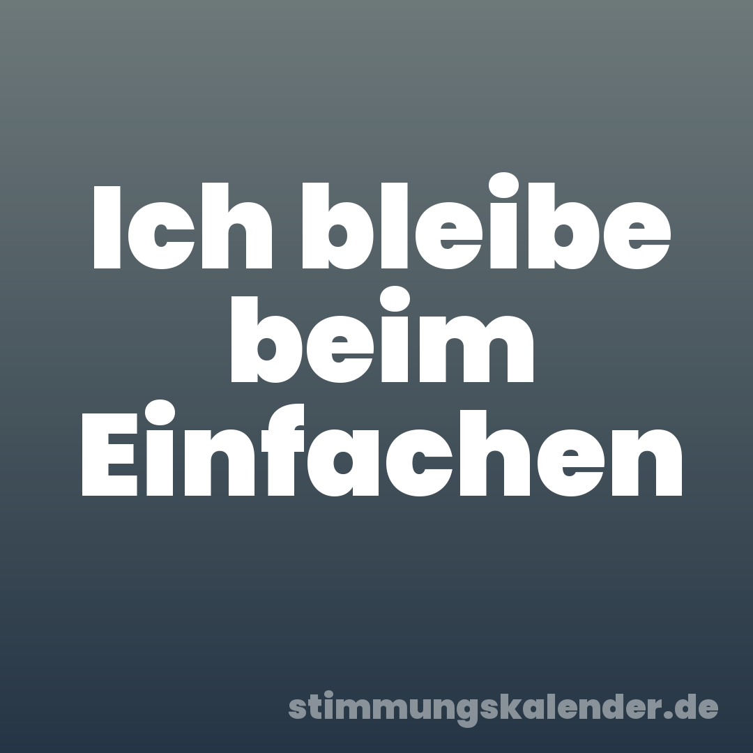 Ich bleibe beim Einfachen