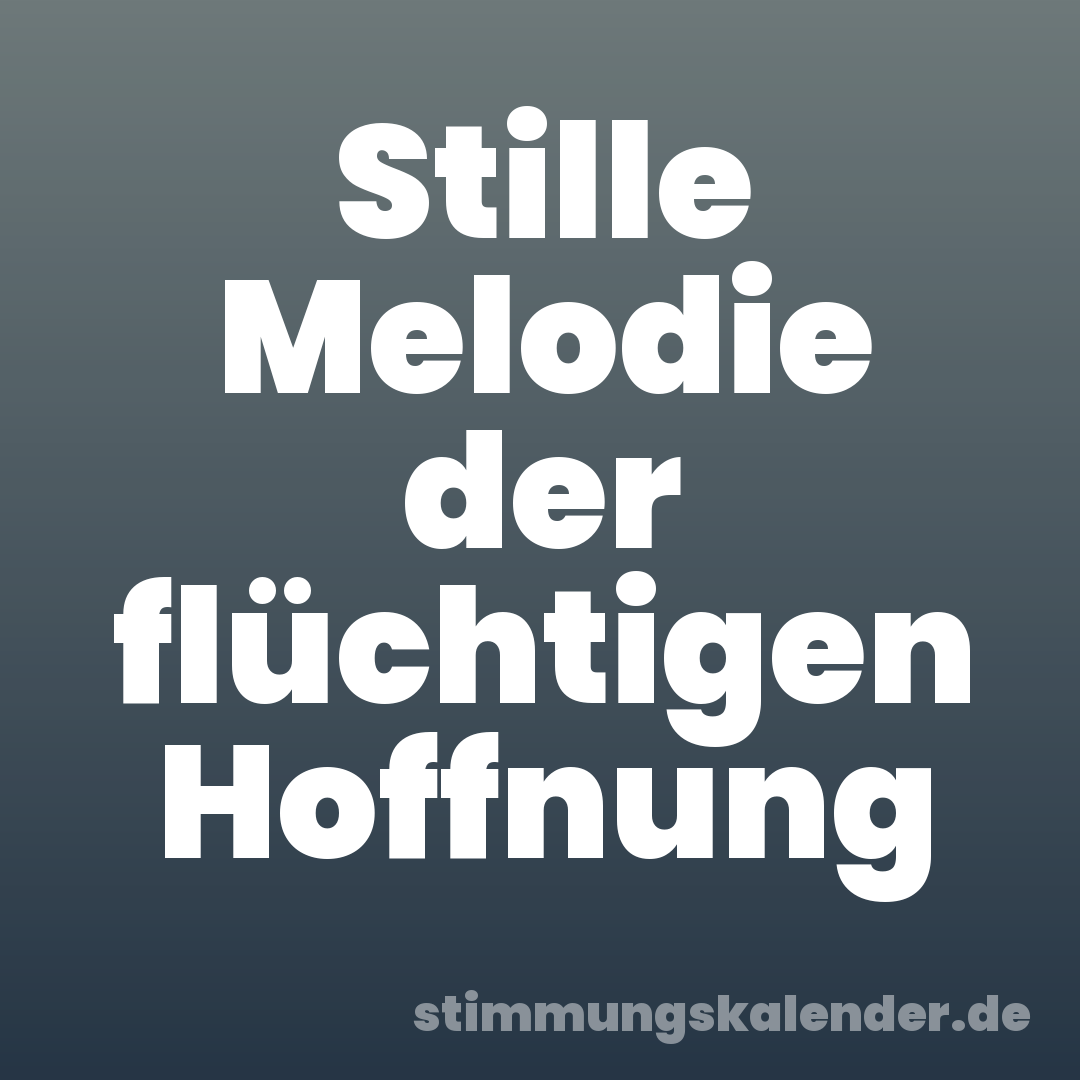 Stille Melodie der flüchtigen Hoffnung