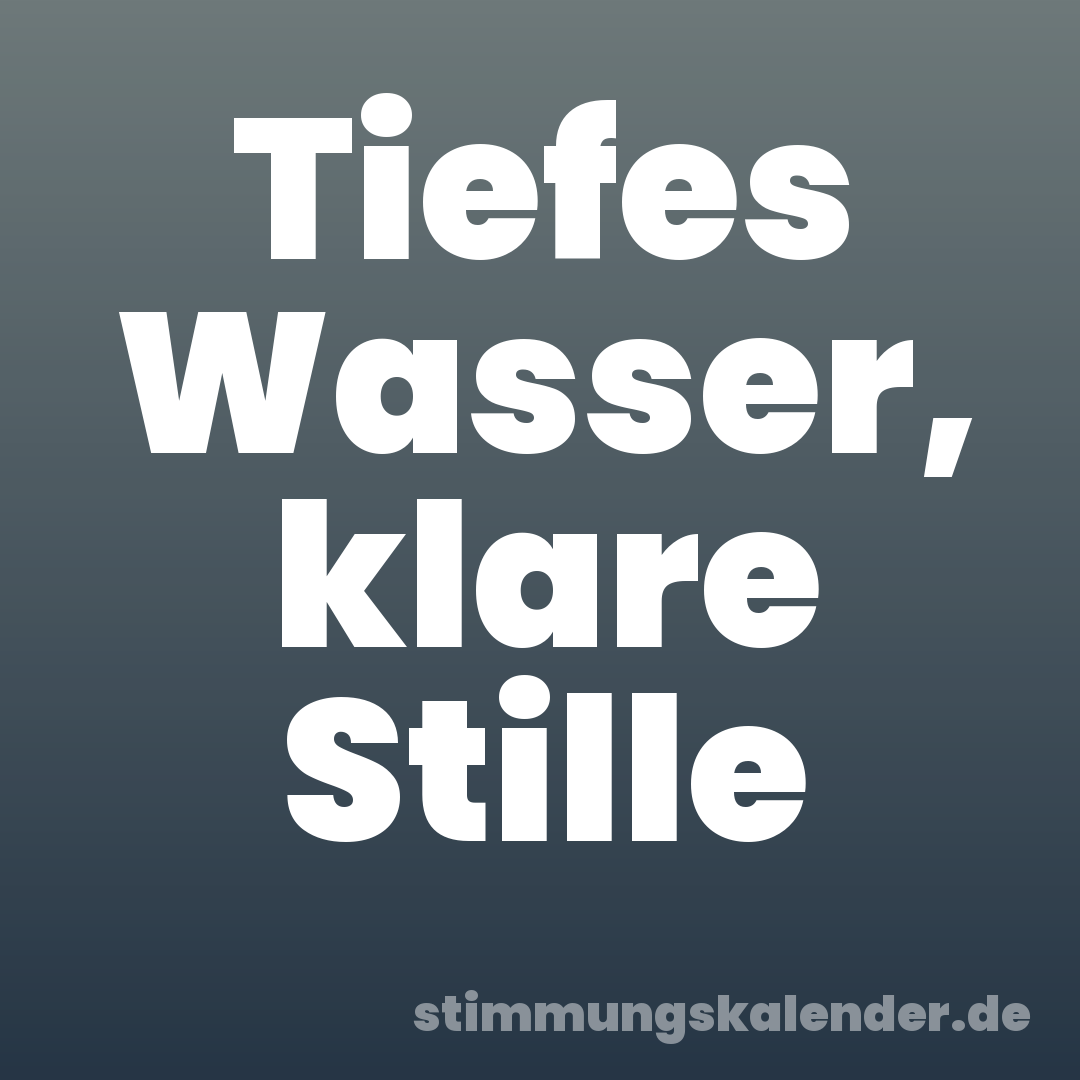 Tiefes Wasser, klare Stille