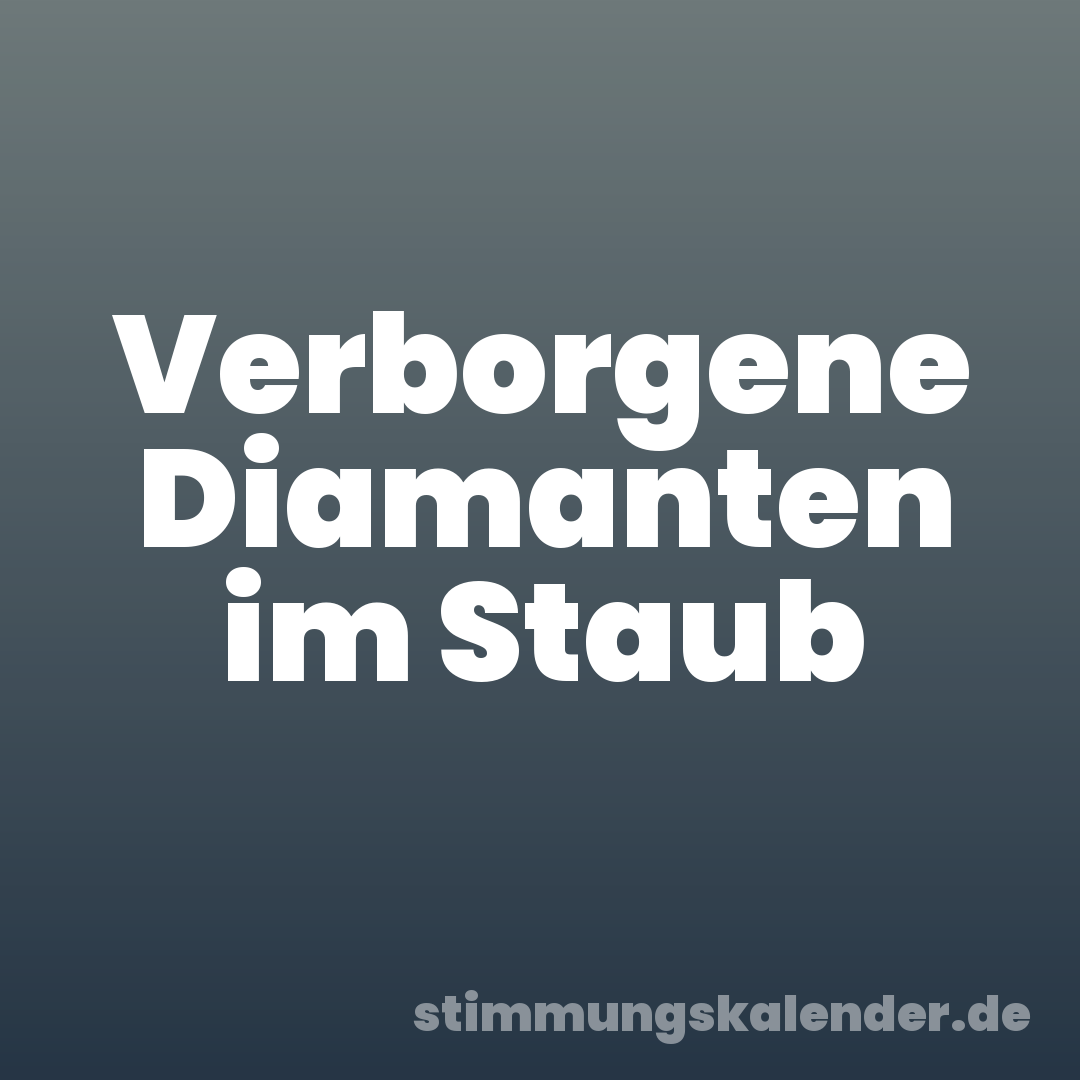 Verborgene Diamanten im Staub